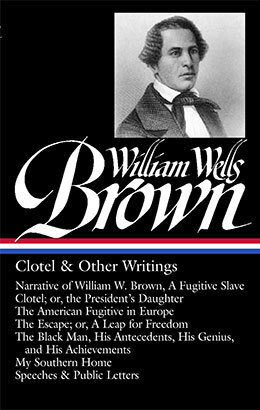 Greenspan edited the Library of America's 2014 edition of William Wells Brown's major works&mdash;making his writing publicly accessible for the first time in decades. Image courtesy of the Library of America.