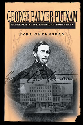 *George Palmer Putnam: Representative American Publisher *explores the life of nineteenth-century America&rsquo;s most significant publisher. Image courtesy of Penn State University Press.