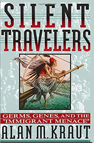 NEH funding helped Alan Kraut research and write *Silent Travelers: Germs, Genes, and the &ldquo;Immigrant Menace.&rdquo;* Image courtesy of Johns Hopkins University Press.