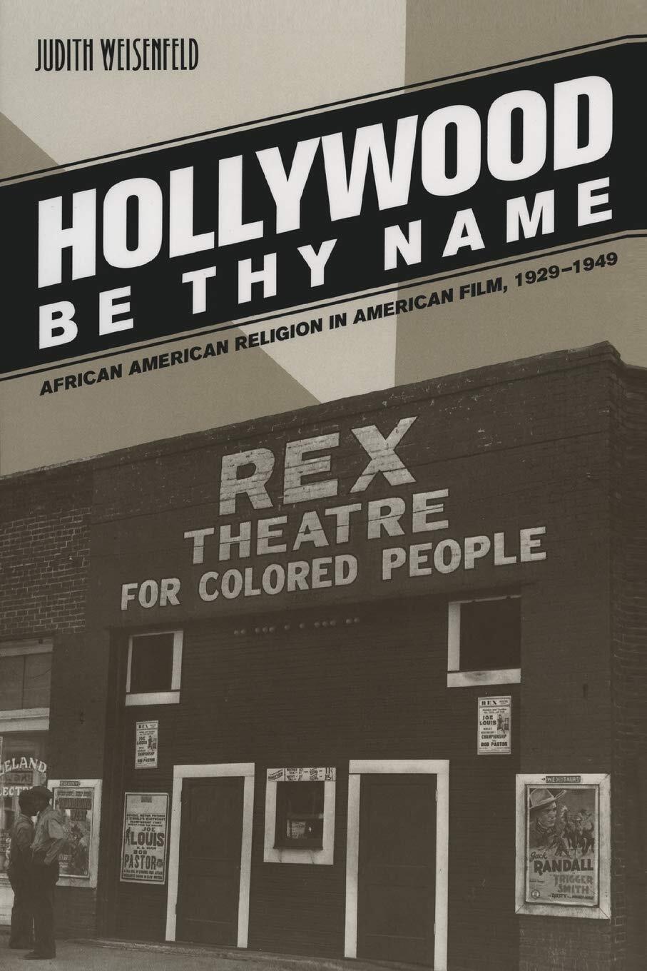 *Hollywood Be Thy Name: African American Religion in American Film, 1929-1949* (2007) explores how movies represented African American religion for popular audiences during the industry&rsquo;s early years. Image courtesy of University of California Press.